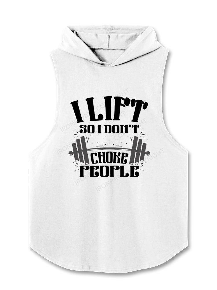 I LIFT SO I DON’T CHOKE PEOPLE Hooded Tank
