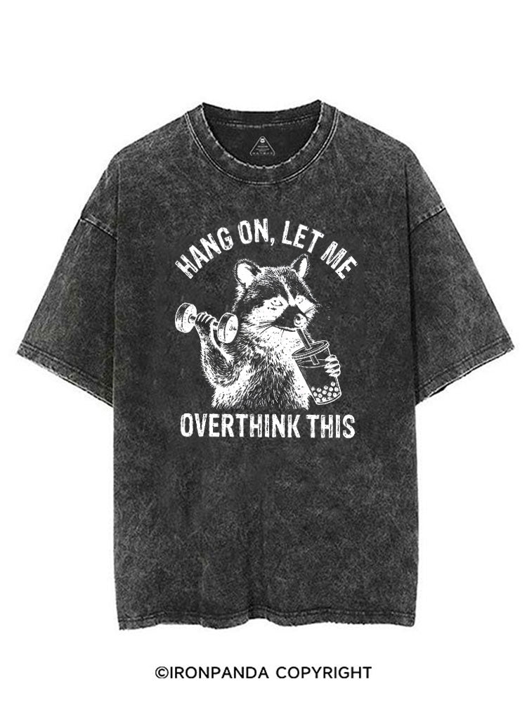 Hang On Let Me Overthink This Funny Racoon VINTAGE GYM SHIRT
