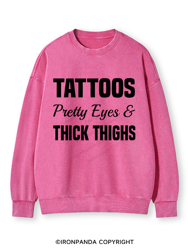 TATTOOS PRETTY EYES AND THICK THIGHS Washed Sweatshirt