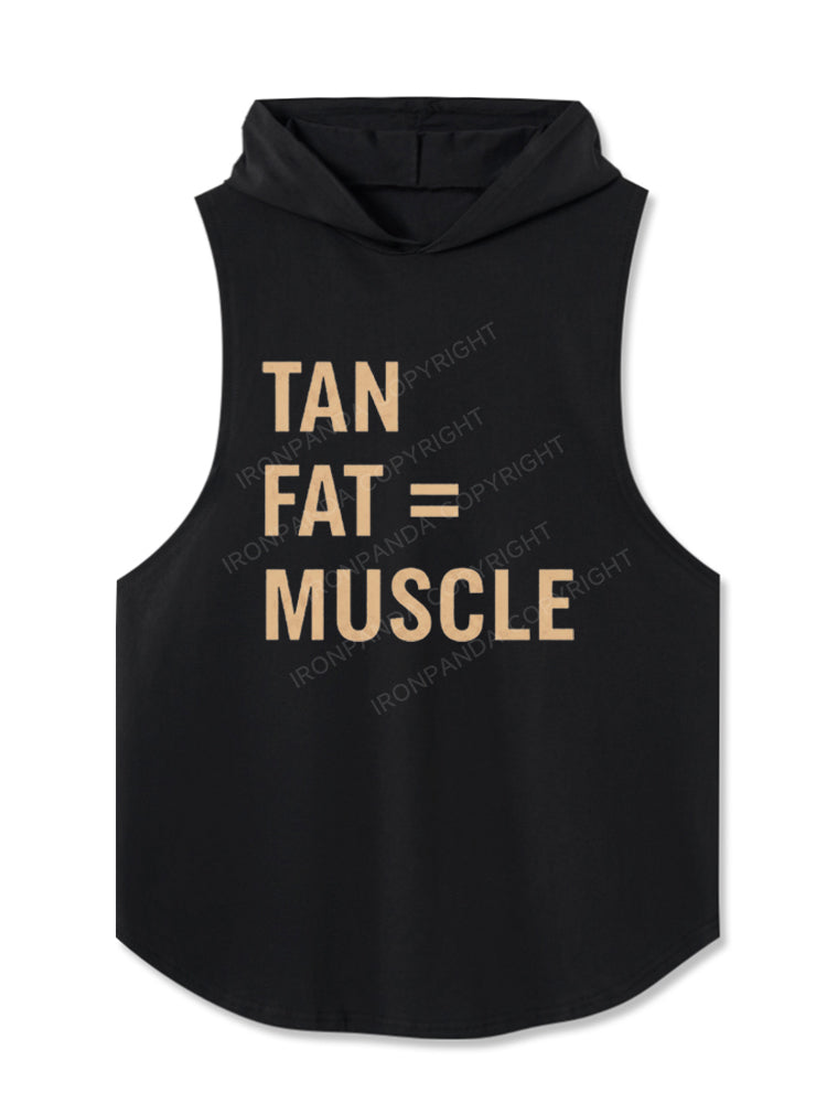 TAN FAT = MUSCLE Hooded Tank