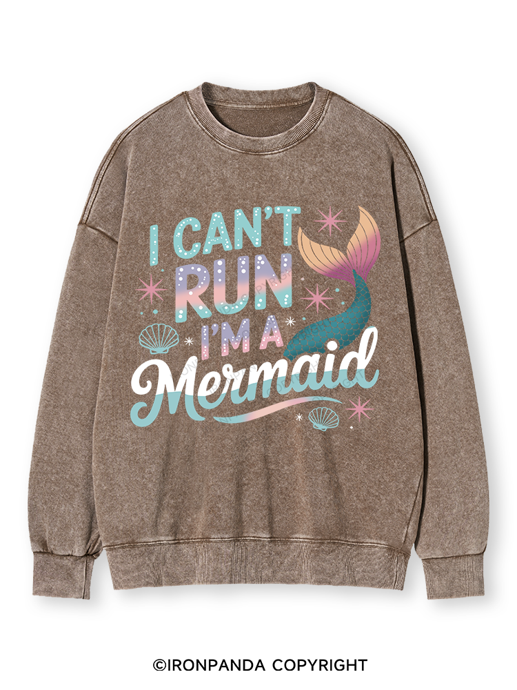 I CAN'T RUN I'M A MERMAID Washed Sweatshirt