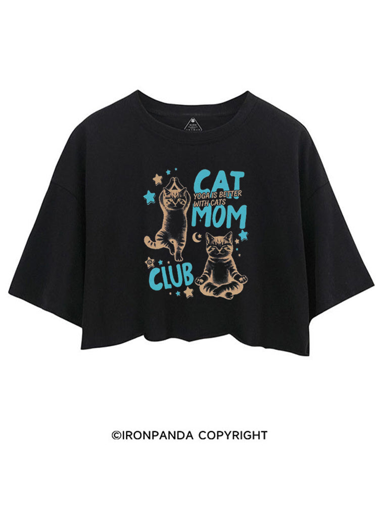 CAT MOM CLUB YOGA IS BETTER WITH CATS CROP TOPS