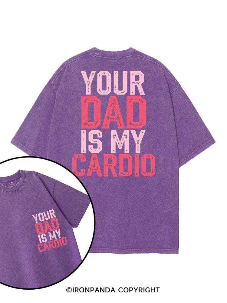 YOUR DAD IS MY CARDIO FUNNY WORKOUT printed Gym Shirt