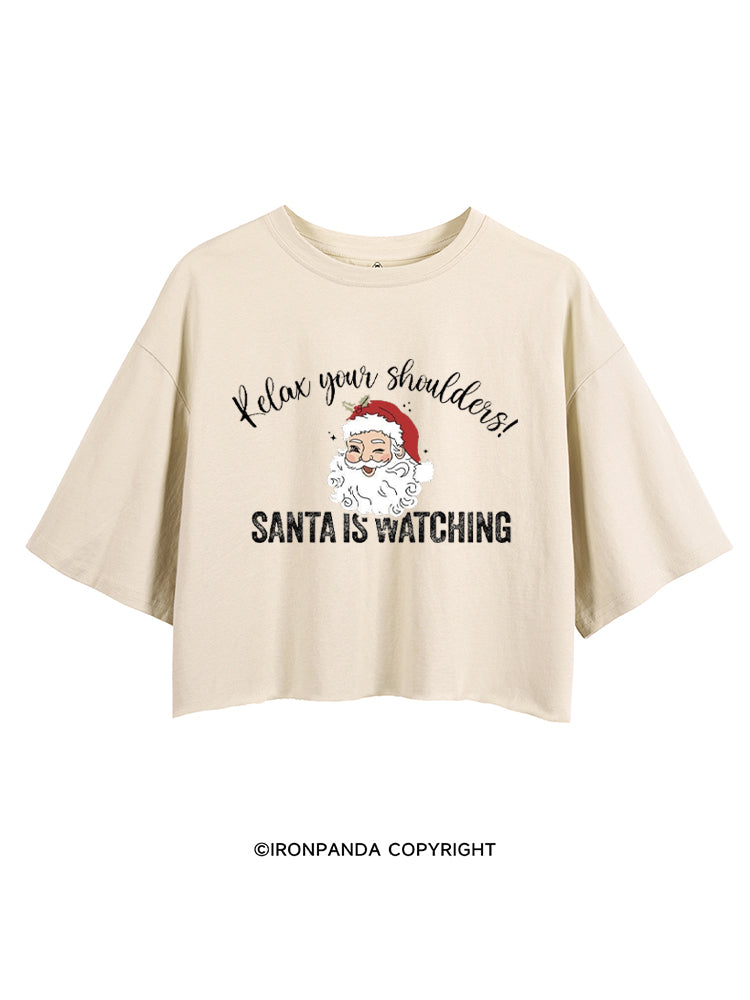 RELAX YOUR SHOULDERS! SANTA IS WATCHING CROP TOPS