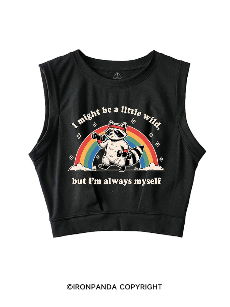 I Might Be A Little Wild, But I’m Always Myself SLEEVELESS CROP TOPS