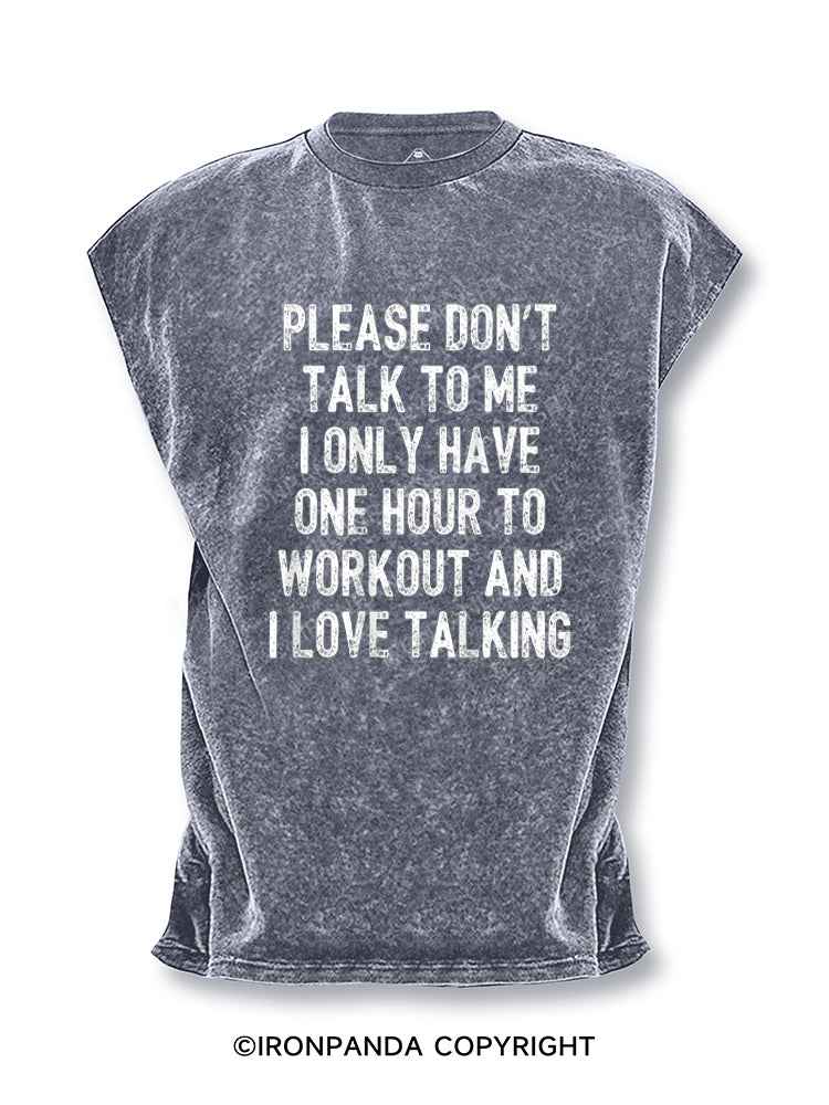 PLEASE DON'T TALK TO ME I ONLY HAVE ONE HOUR TO WORKOUT AND I LOVE TALKING Cut Off Tank
