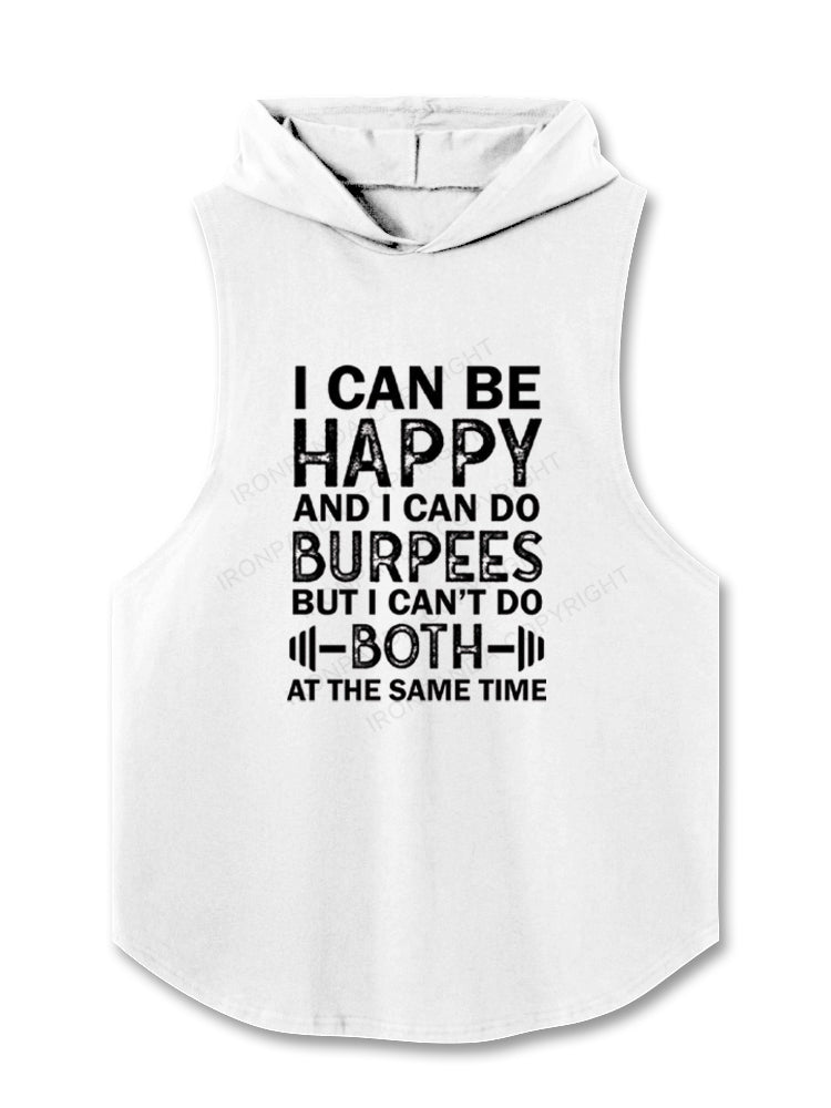 I CAN BE HAPPY AND I CAN DO BURPEES BUT I CAN?¡¥T DO BOTH AT THE SAME TIME Hooded Tank