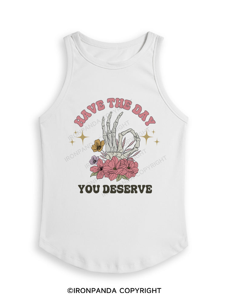 HAVE THE DAY YOU DESERVE Fitted Tank Top