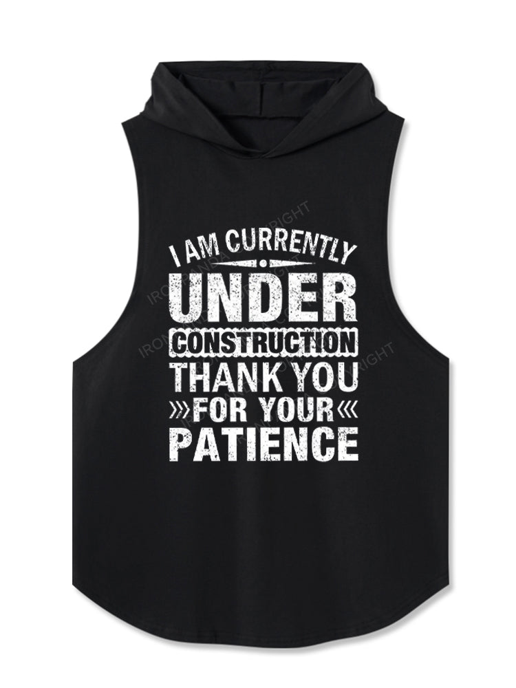 I Am Currently Under Construction Thank You For Your Patience Hooded Tank