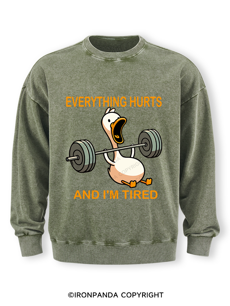 EVERYTHING HURTS AND I'M TIRED DUCK Washed Sweatshirt