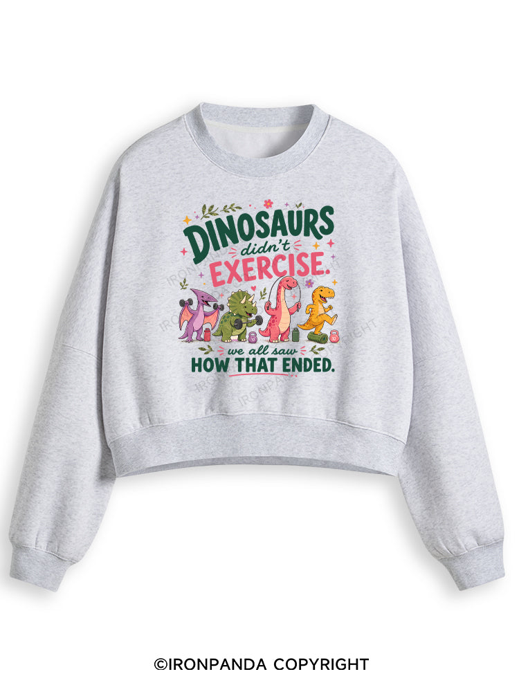 DINOSAURS DIDN'T EXERCISE. WE ALL SAW HOW THAT ENDED FUNNY GYM Fleece Crop Sweatshirt