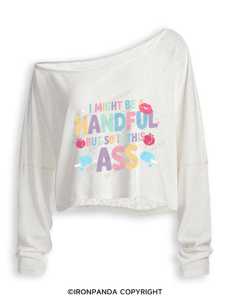 I MIGHT BE A HANDFUL BUT SO IS THIS ASS Off Shoulder Long Sleeve Crop Top