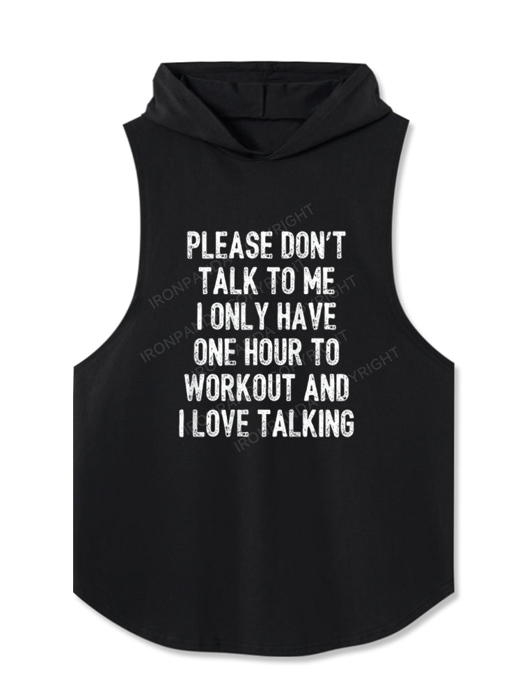 PLEASE DON'T TALK TO ME I ONLY HAVE ONE HOUR TO WORKOUT AND I LOVE TALKING Hooded Tank