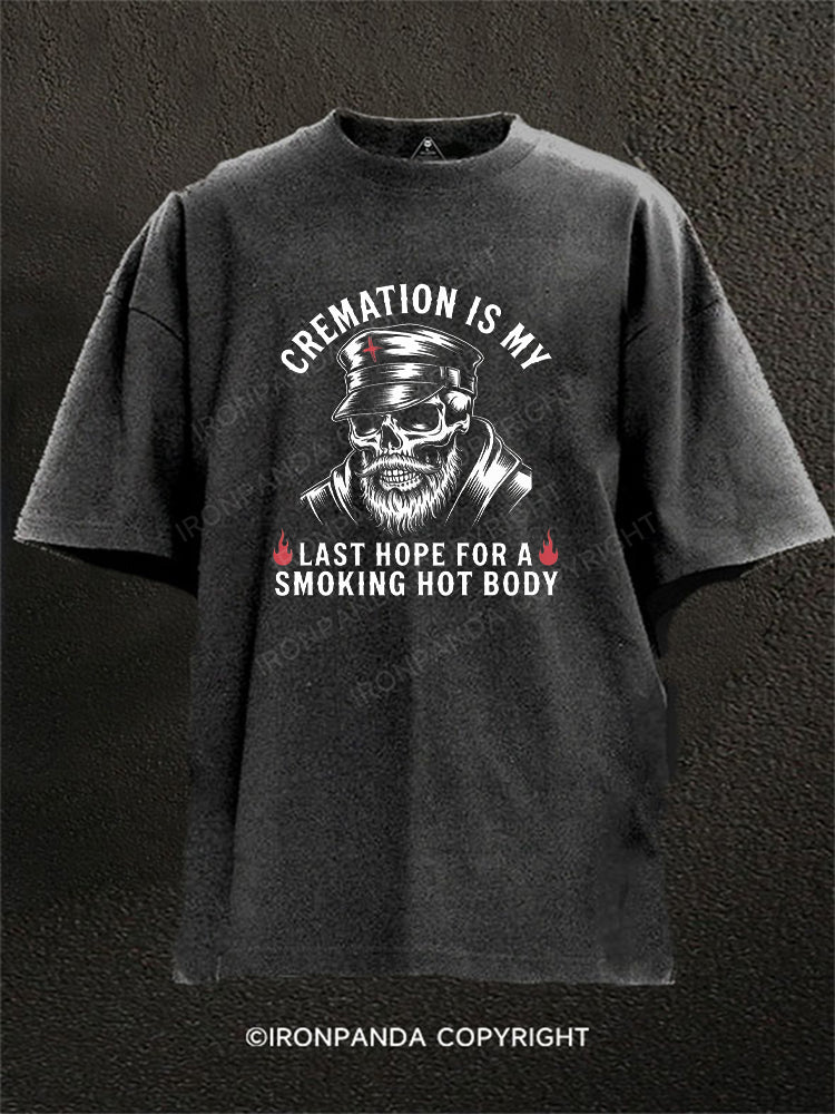 Cremation Is My Last Hope For A Smoking Hot Body Washed Gym Shirt