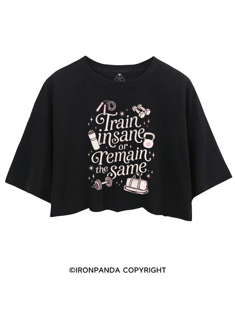 TRAIN INSANE OR REMAIN THE SAME GYM GIRLY CROP TOPS