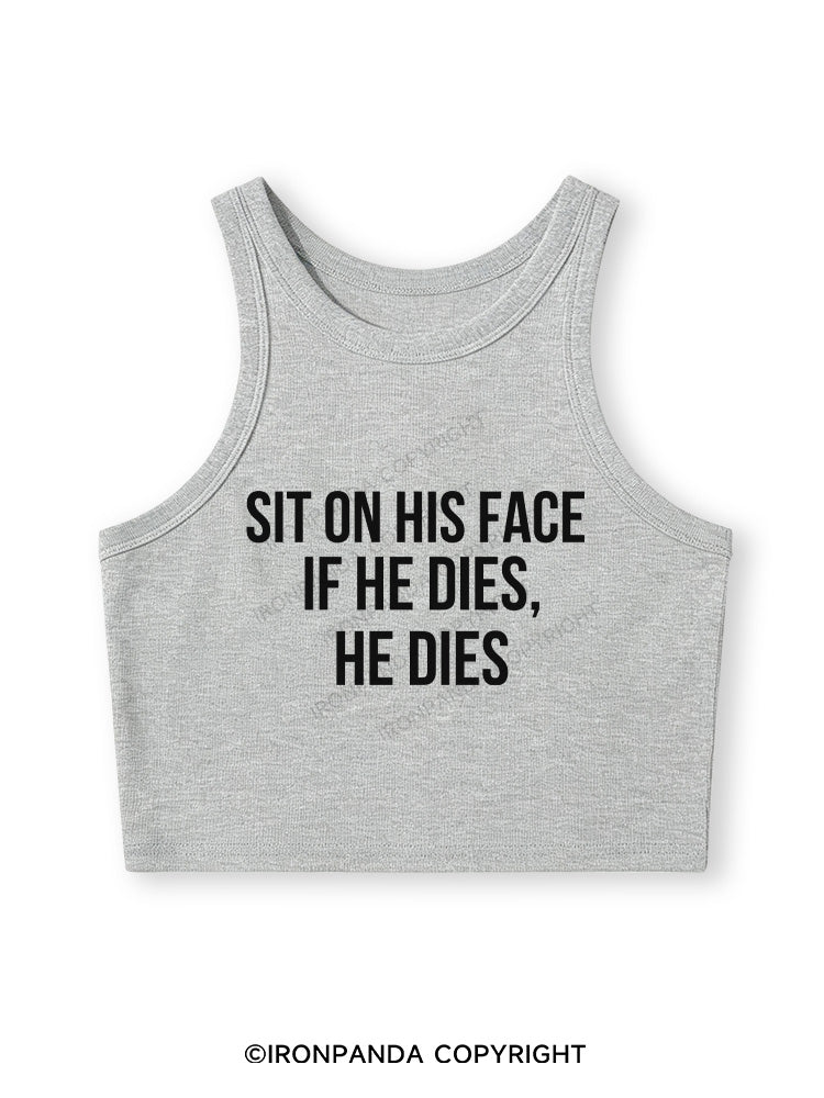 SIT ON HIS FACE. IF HE DIES, HE DIES Fitted Crop Tank Top