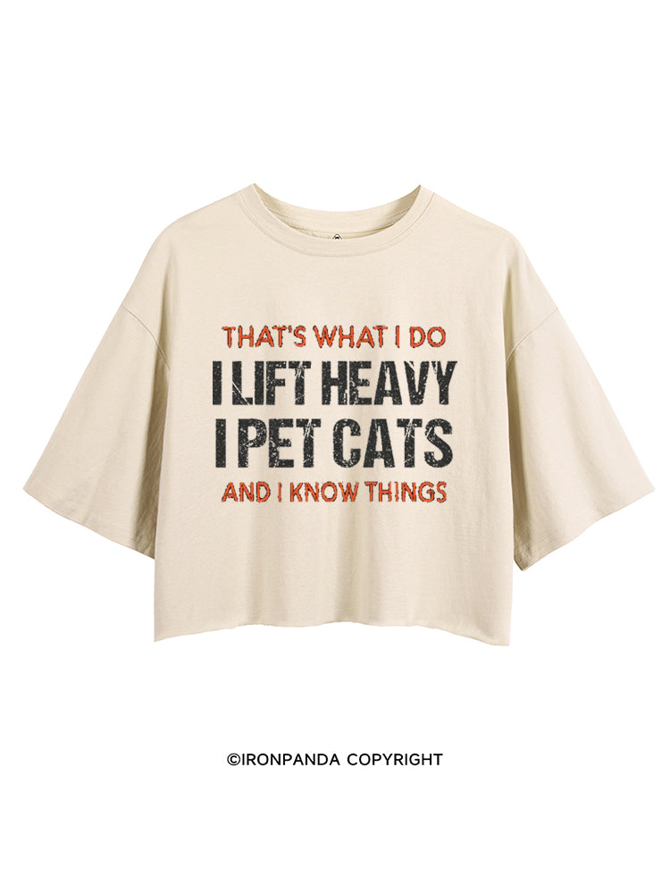 THAT'S WHAT I DO I LIFT HEAVY I PET CATS AND I KNOW THINGS CROP TOPS