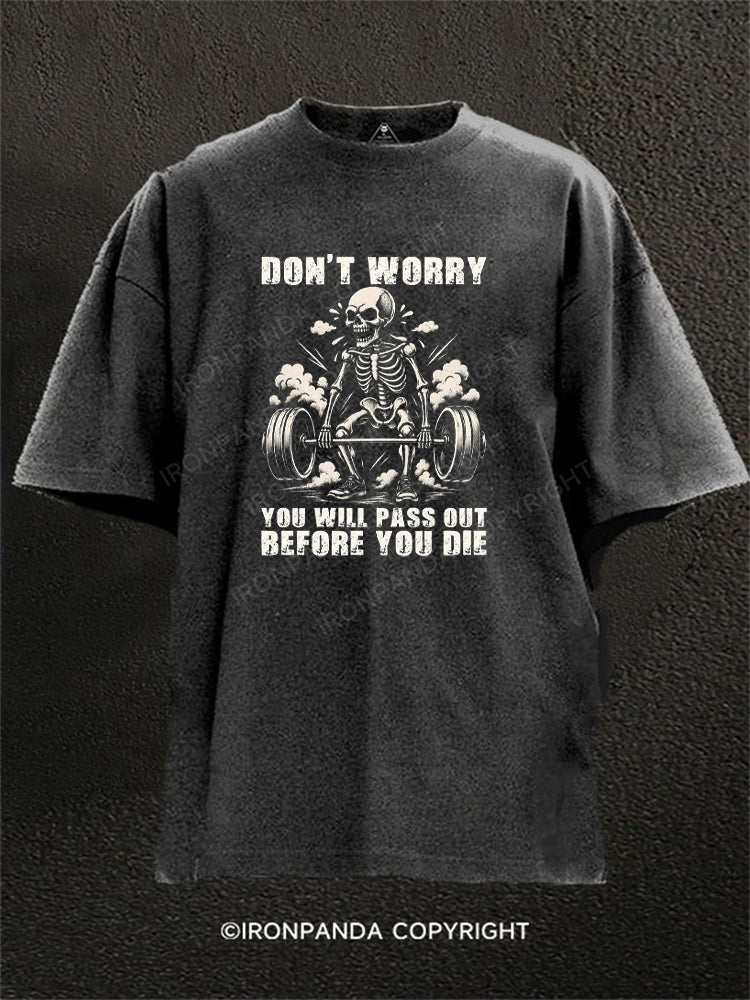Don't Worry You Will Pass Out Before You Die Washed Gym Shirt