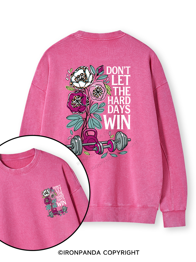 DON’T LET THE HARD DAYS WIN Double-Sided Printed Washed Sweatshirt