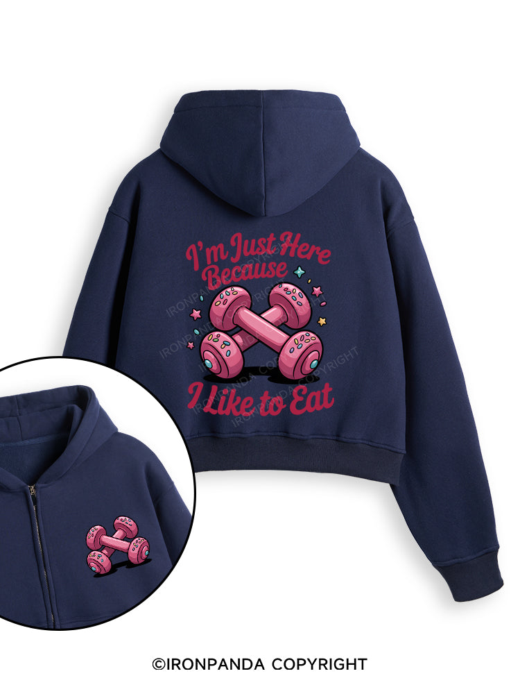 I'M JUST HERE BECAUSE I LIKE TO EAT Fleece Crop Zip Up Hoodie