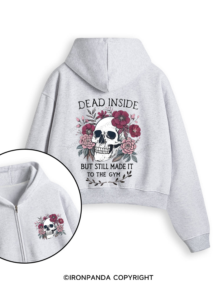 DEAD INSIDE BUT STILL MADE IT TO THE GYM Fleece Crop Zip Up Hoodie