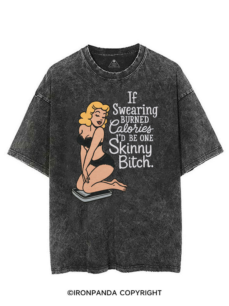 IF SWEARING BURNED CALORIES I'D BE ONE SKINNY BITCH VINTAGE GYM SHIRT