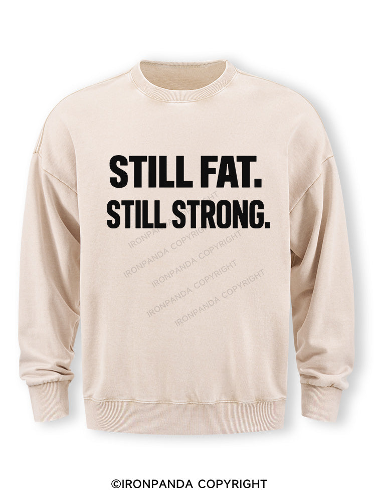 STILL FAT STILL STRONG Washed Sweatshirt