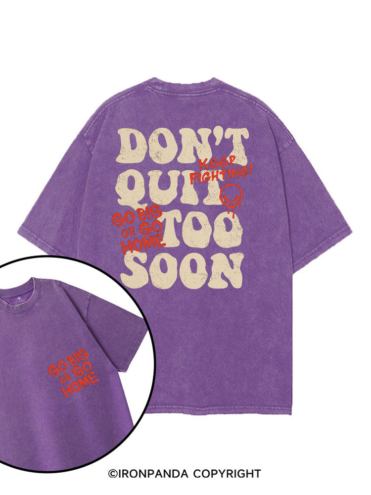 DON'T QUIT TOO SOON GO BIG OR GO HOME printed Gym Shirt