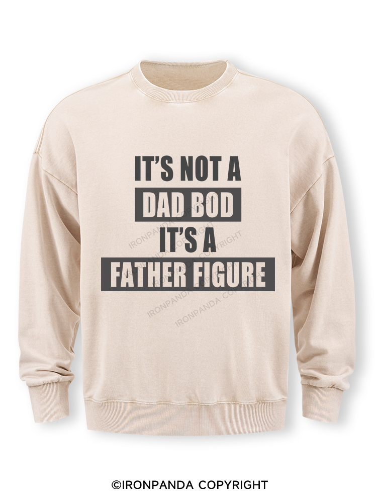 It's not a dad bod it's a father figure Washed Sweatshirt