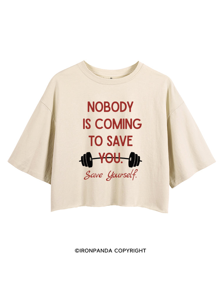 NOBODY  IS COMING TO SAVE YOU. SAVE YOURSELF CROP TOPS