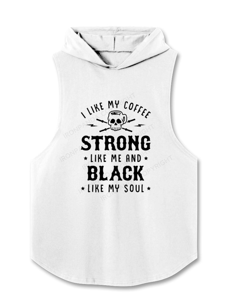 I Like My Coffee Strong Like Me And Black Like My Soul Hooded Tank