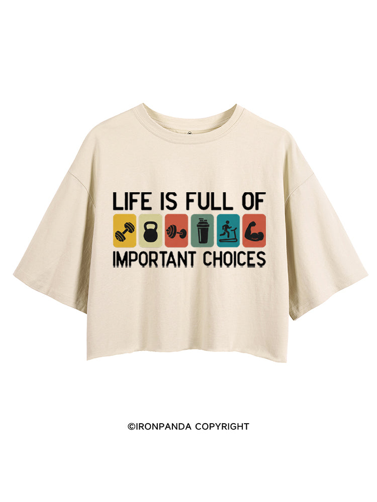 LIFE IS FULL OF IMPORTANT CHOICES CROP TOPS