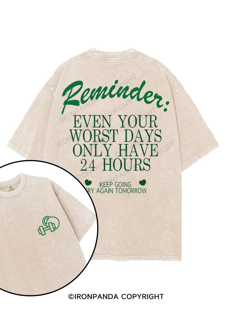 EVEN YOUR WORST DAYS ONLY HAVE 24 HOURS printed Gym Shirt