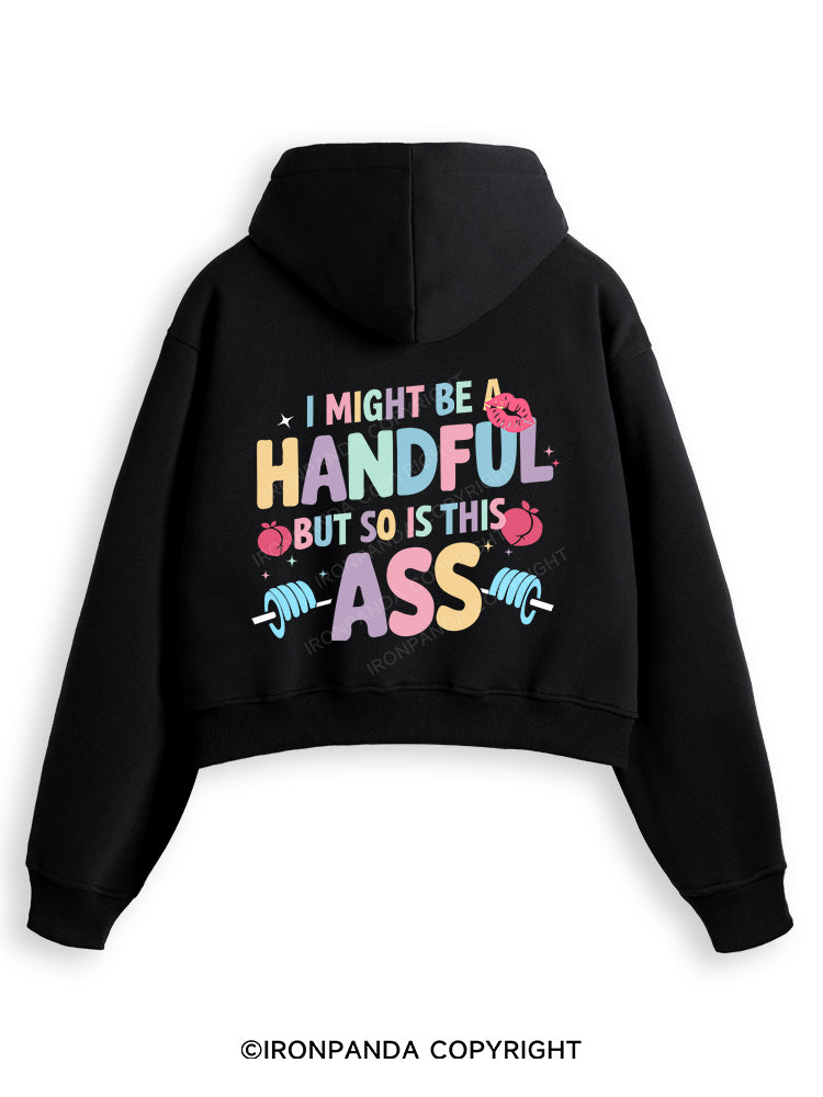 I MIGHT BE A HANDFUL BUT SO IS THIS ASS Fleece Crop Zip Up Hoodie