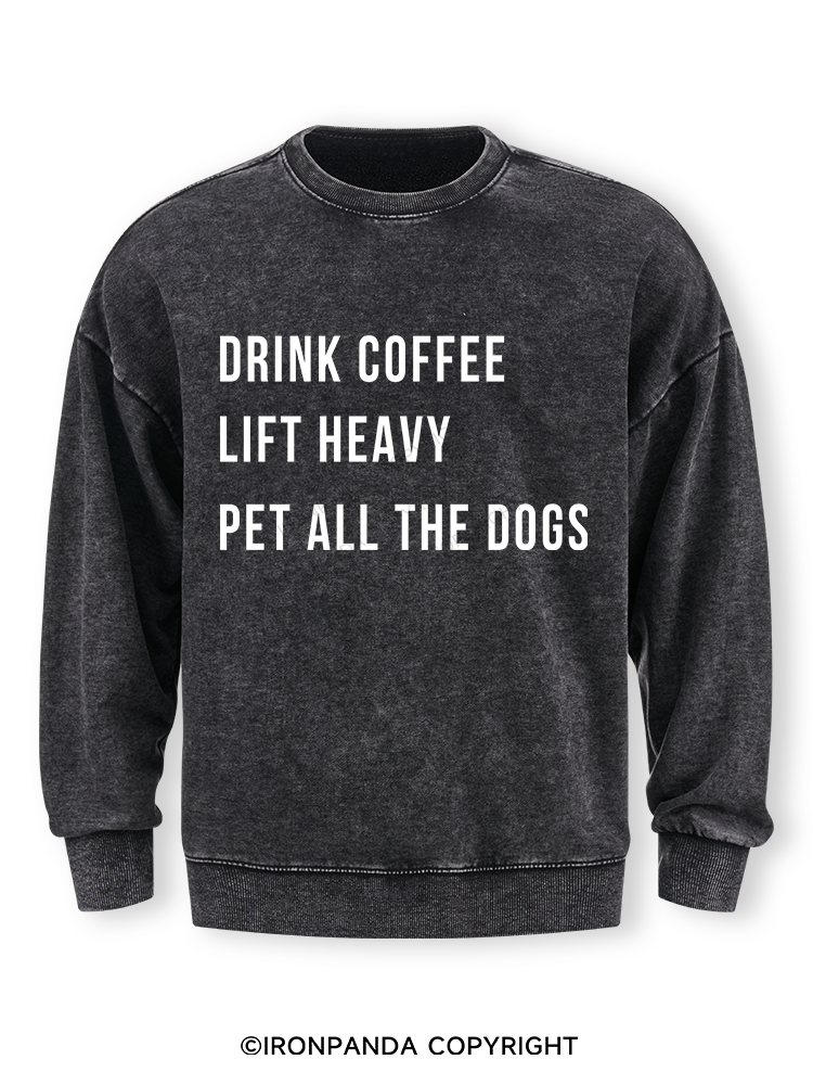drink coffee lift heavy pet all the dogs Washed Sweatshirt