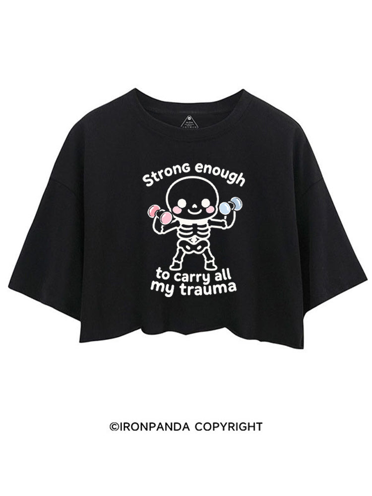 Strong enough to carry all my trauma CROP TOPS