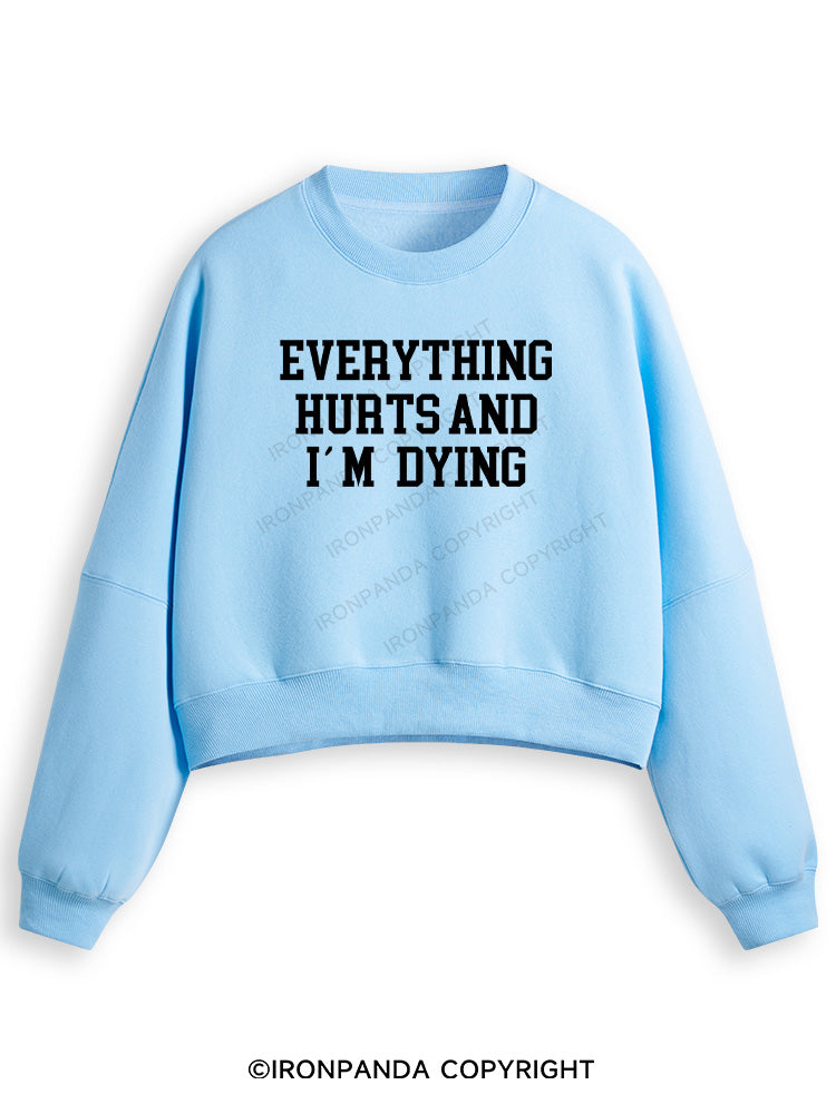 EVERYTHING HURTS AND I'M DYING Fleece Crop Sweatshirt