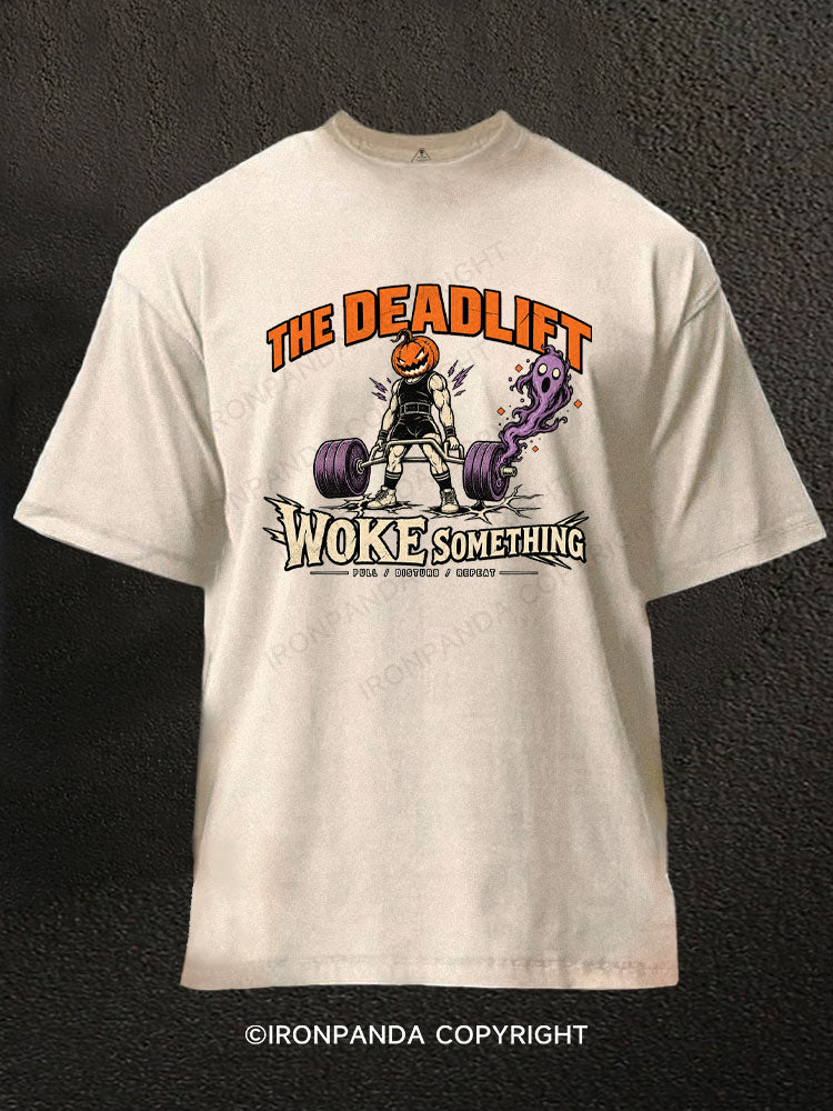 THE DEADLIFT WOKE SOMETHING Washed Gym Shirt