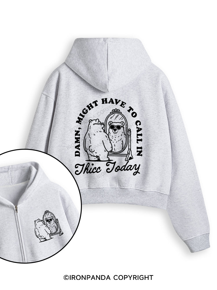 DAMN, MIGHT HAVE TO CALL IN THICC TODAY Fleece Crop Zip Up Hoodie