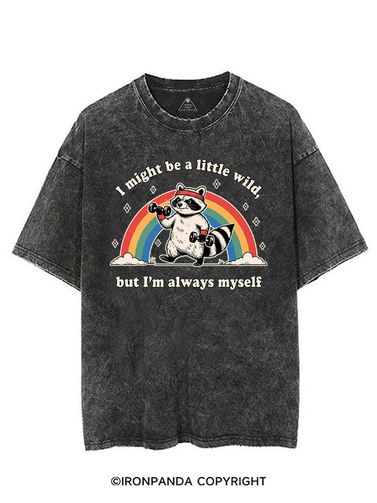 I Might Be A Little Wild, But I’m Always Myself VINTAGE GYM SHIRT
