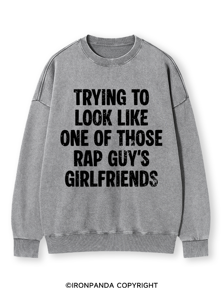 trying to look like one of those rap guy's girlfriends Washed Sweatshirt