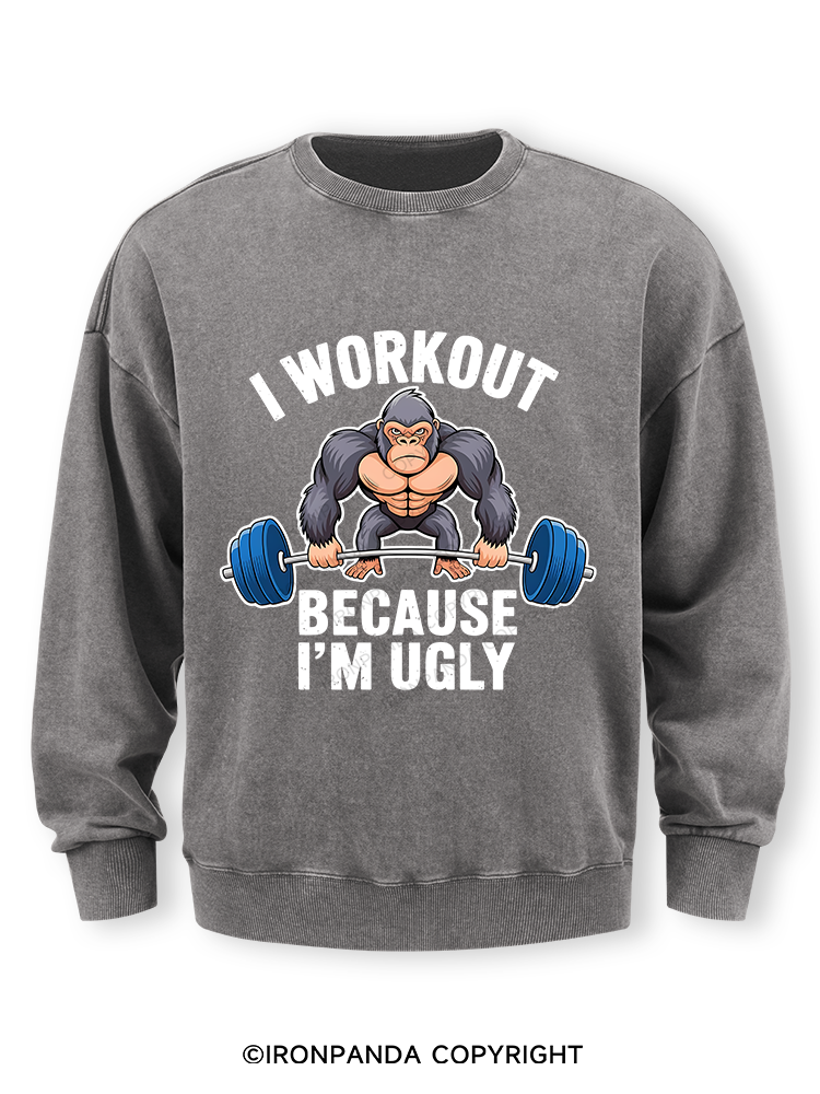 I workout because I'm ugly Washed Sweatshirt