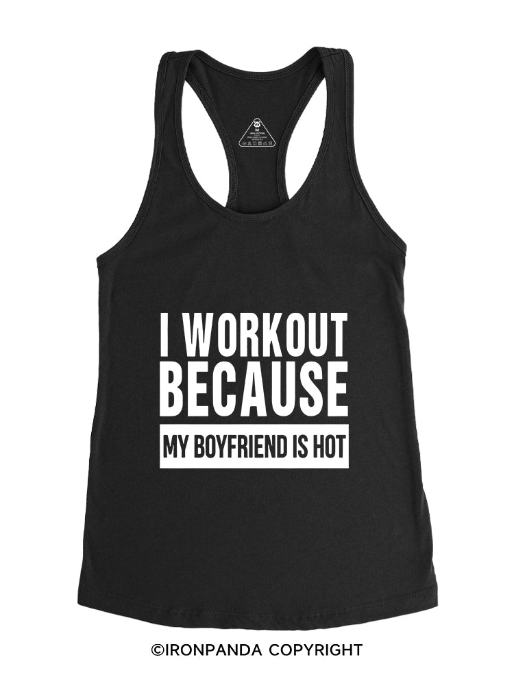 I WORKOUT BECAUSE MY BOYFRIEND IS HOT Gym Racerback Tank