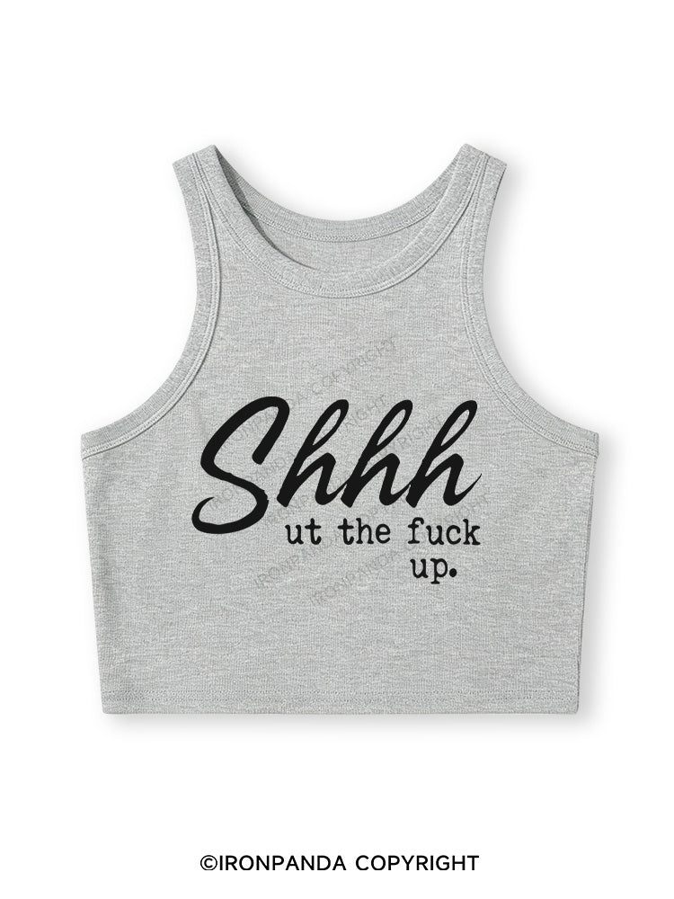 SHHH UT THE FUCK UP Fitted Crop Tank Top