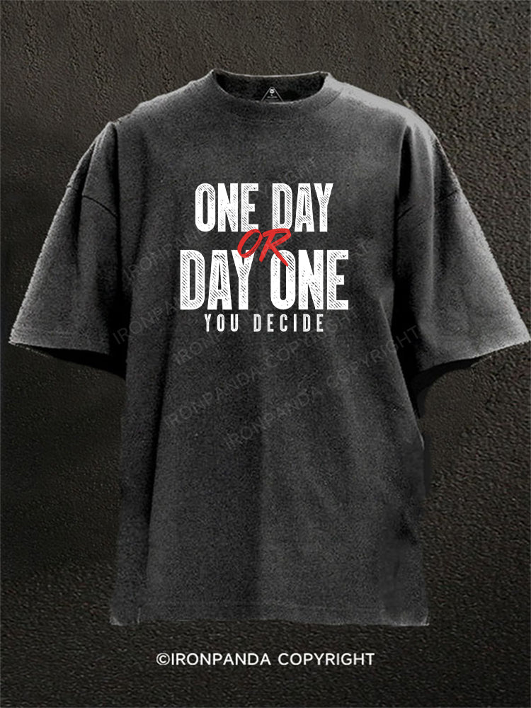 One Day or Day One - You Decide Washed Gym Shirt