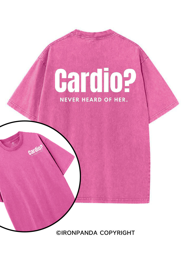 CARDIO NEVER HEARD OF HER printed Gym Shirt
