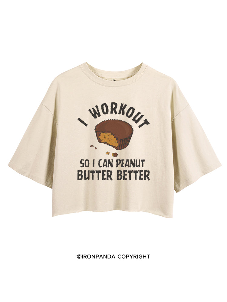 I WORKOUT SO I CAN PEANUT BUTTER BETTER CROP TOPS