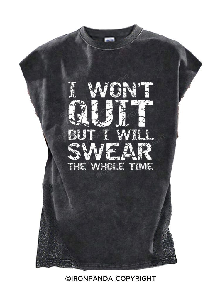 I Won't Quit but I Will Swear the Whole Time Funny Cut Off Tank