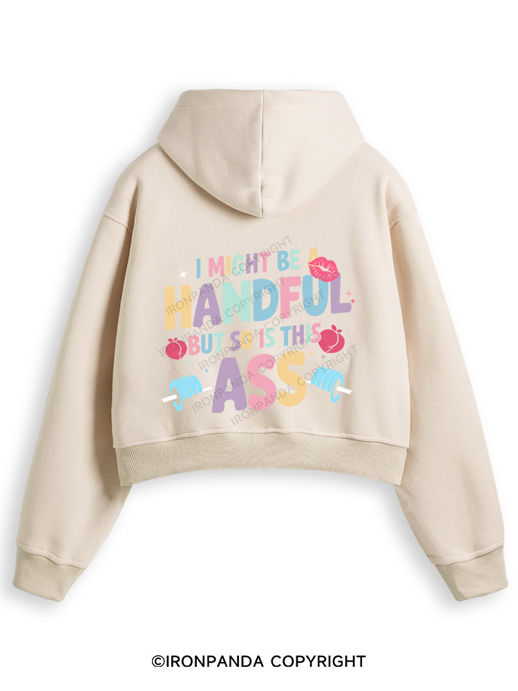 I MIGHT BE A HANDFUL BUT SO IS THIS ASS Fleece Crop Zip Up Hoodie