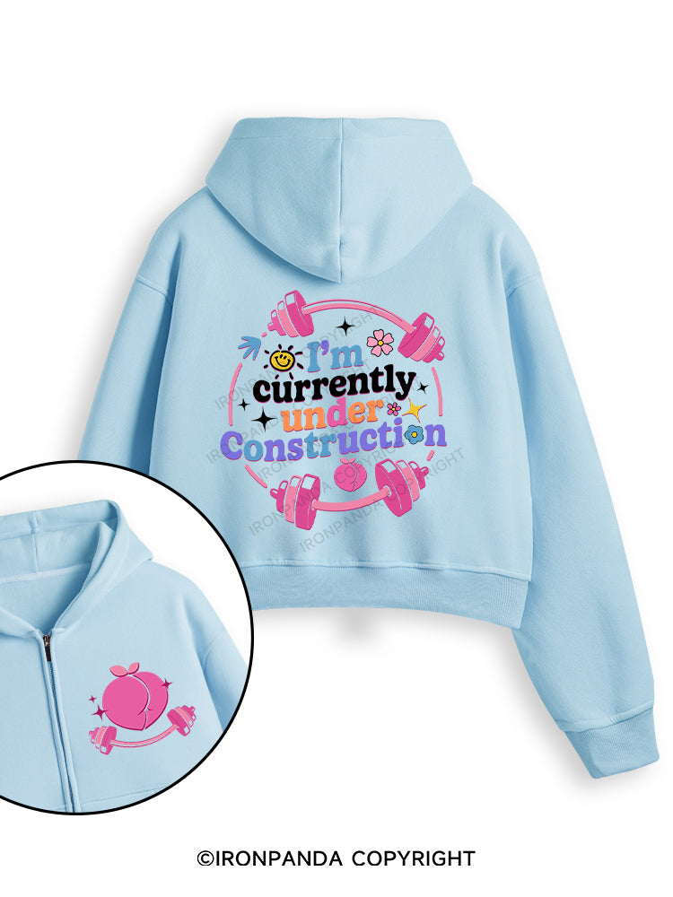 I'M CURRENTLY UNDER CONSTRUCTION Fleece Crop Zip Up Hoodie
